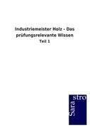 Industriemeister Holz - Das prüfungsrelevante Wissen