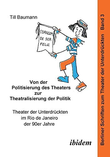 Von der Politisierung des Theaters zur Theatralisierung der Politik. Theater der Unterdrückten im Rio de Janeiro der 90er Jahre.