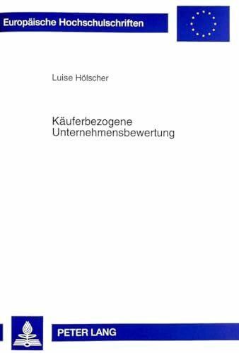 Käuferbezogene Unternehmensbewertung: Dissertationsschrift (Europäische Hochschulschriften / European University Studies / Publications Universitaires Européennes, Band 2290)
