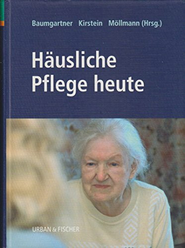 Häusliche Pflege heute: Handbuch und Nachschlagewerk