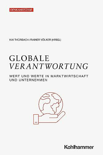 Globale Verantwortung: Wert und Werte in Marktwirtschaft und Unternehmen (Denkanstöße)