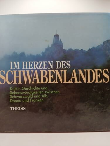 Im Herzen des Schwabenlandes: Kulturgeschichte in Wort und Bild