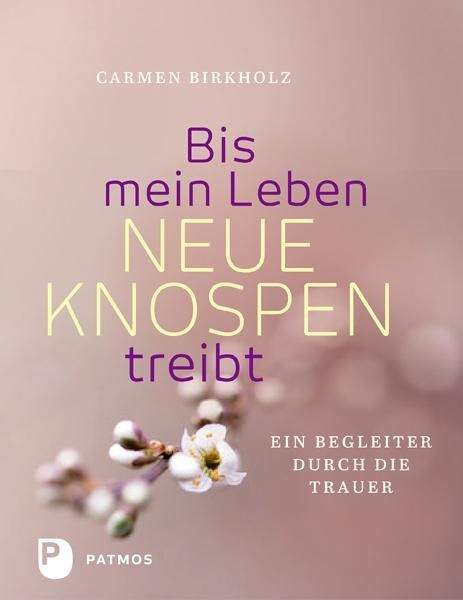 Bis mein Leben neue Knospen treibt