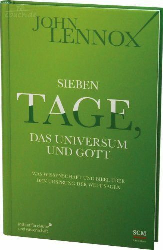 Sieben Tage, das Universum und Gott: Was Wissenschaft und Bibel über den Ursprung der Welt sagen