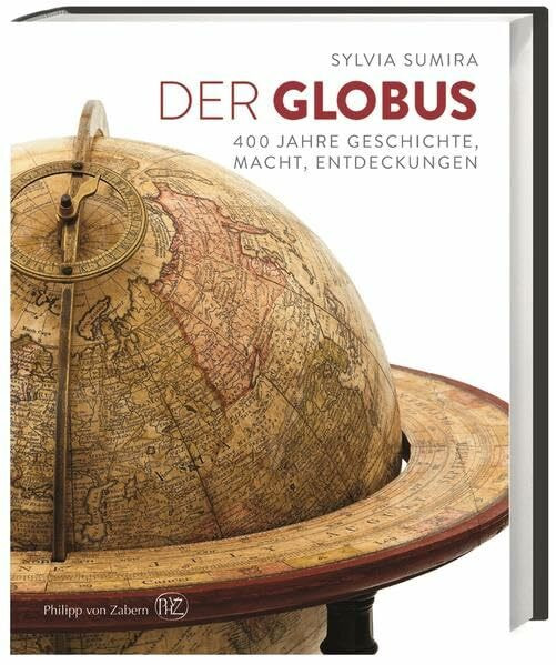 Der Globus: 400 Jahre Geschichte, Macht, Entdeckungen