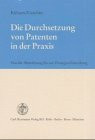 Die Durchsetzung von Patenten in der Praxis. Von der Abmahnung bis zur Zwangsvollstreckung