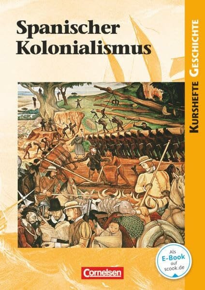 Kurshefte Geschichte - Allgemeine Ausgabe: Spanischer Kolonialismus - Schülerbuch