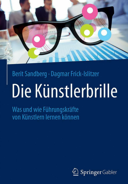 Die Künstlerbrille: Was und wie Führungskräfte von Künstlern lernen können
