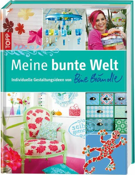 Meine bunte Welt: Individuelle Gestaltungsideen mit Bine Brändle