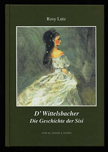 D´Wittelsbacher: Die Geschichte der Sisi