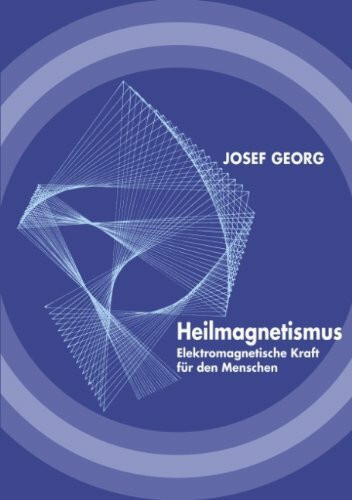 Heilmagnetismus: Elektromagnetische Kraft für den Menschen