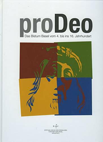 Pro Deo - Das Bistum Basel vom 4. bis ins 16. Jahrhundert Pro Deo - Das Bistum Basel vom 4. bis ins 16. Jahrhundert