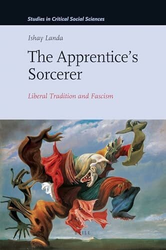 The Apprentice's Sorcerer: Liberal Tradition and Fascism (Studies in Critical Social Sciences, Band 18)