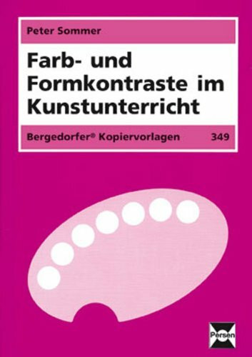 Farb- und Formkontraste im Kunstunterricht: (5. bis 10. Klasse)