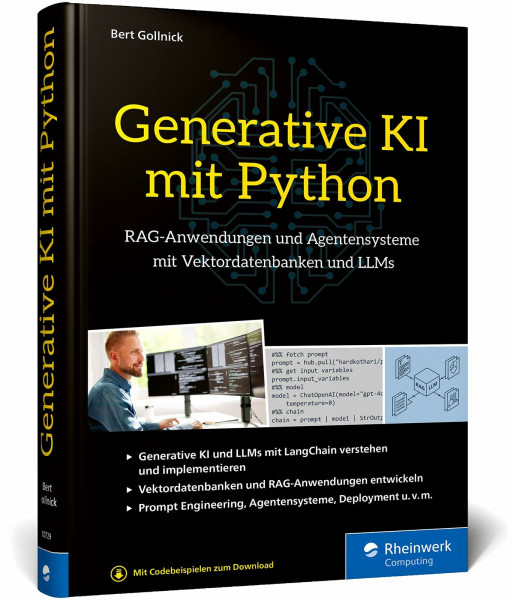 Generative KI mit Python: KI im Unternehmenskontext – GenAI, Agenten und mehr! Der Guide für RAG-Anwendungen und Agentensysteme mit Vektordatenbanken und LLMs