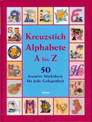 Kreuzstich-Alphabete: A bis Z - 50 kreative Stickideen für jede Gelegenheit