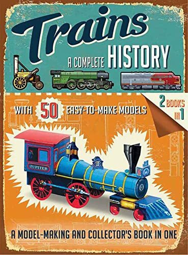 Trains: A Complete History (Easy-to-Make Models)
