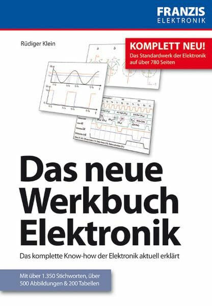 Das neue Werkbuch Elektronik: Das komplette Know-how der Elektronik aktuell erklärt. Mit über 1.350 Stichworten