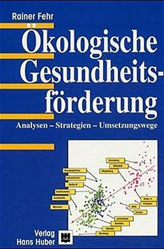 Ökologische Gesundheitsförderung: Analysen - Strategien - Umsetzungswege