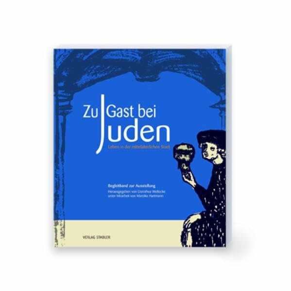Zu Gast bei Juden: Leben in der mittelalterlichen Stadt