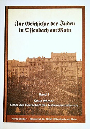 Zur Geschichte der Juden in Offenbach am Main, Band 1 : Unter der Herrschaft des Nationalsozialismus