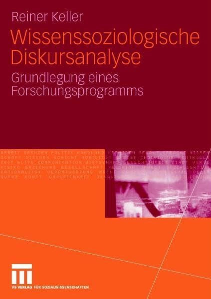 Wissenssoziologische Diskursanalyse: Grundlegung eines Forschungsprogramms