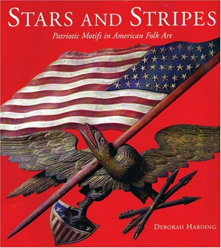 Rizzoli International Publications Stars And Stripes, Patriotic Motifs In American Folk Art