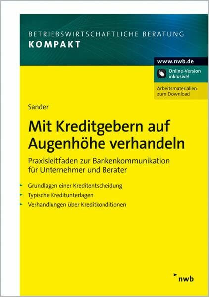 Mit Kreditgebern auf Augenhöhe verhandeln. Praxisleitfaden zur Bankenkommunikation für Unternehmer und Berater.
Grundlagen einer Kreditentscheidung.
Typische Kreditunterlagen.
Verhandlungen über Kre