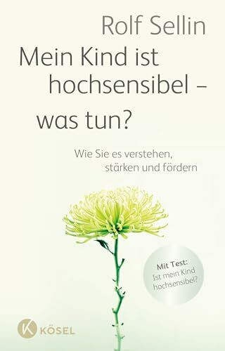 Mein Kind ist hochsensibel - was tun?: Wie Sie es verstehen, stärken und fördern