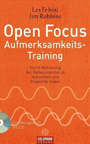 Open Focus Aufmerksamkeits-Training: Durch Aktivierung des Alphazustandes zu Gesundheit und Kreativität finden - UT2: mit CD (Arkana HC)