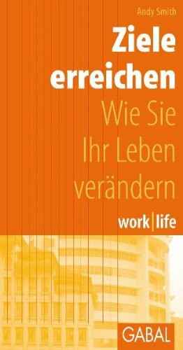 work /life Ziele erreichen: Wie Sie Ihr Leben verändern