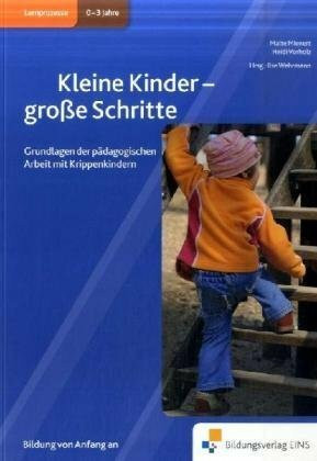 Kleine Kinder - große Schritte: Grundlagen der pädagogischen Arbeit mit Krippenkindern Handbuch