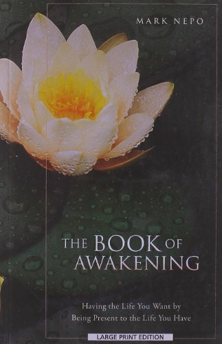 The Book of Awakening: Having the Life You Want by Being Present to the Life You Have (Thorndike Press Large Print Inspirational)