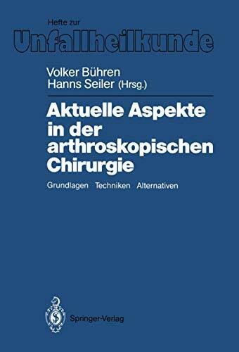 Aktuelle Aspekte in der arthroskopischen Chirurgie: Grundlagen, Techniken, Alternativen (Hefte zur Zeitschrift "Der Unfallchirurg", 199, Band 199)