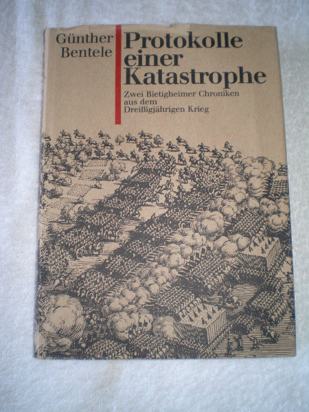 Protokolle einer Katastrophe. Zwei Bietigheimer Chroniken aus dem 30jährigen Krieg