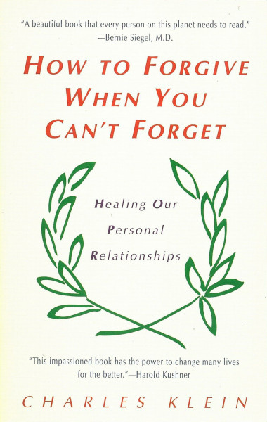How to Forgive when You Can't Forget: Healing Our Personal Relationship: Healing Our Personal Relationships