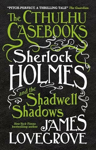 Sherlock Holmes and the Shadwell Shadows (The Cthulhu Casebooks, Band 1)