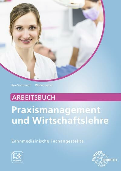 Arbeitsbuch Praxismanagement und Wirtschaftslehre, ZFA: Zahnmedizinische Fachangestellte