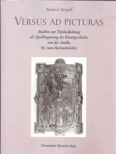 Versus ad Picturas: Studien zur Titulusdichtung als Quellengattung der Kunstgeschichte von der Antike bis zum Hochmittelalter (Kunstwissenschaftliche Studien)