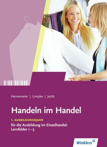 Handeln im Handel: 1. Ausbildungsjahr im Einzelhandel: Lernfelder 1 bis 5: Schülerband: 1. Ausbildungsjahr im Einzelhandel: Lernfelder 1 bis 5: Schülerband, m. CD-ROM