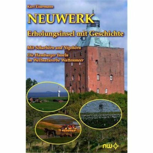 Neuwerk - Erholungsinsel mit Geschichte: Mit Scharhörin und Nigehörn Die Hamburger Inseln im Weltnaturerbe Wattenmeer: Mit Scharhörn und Nigehörn. Die Hamburger Inseln im Weltnaturerbe Wattenmeer
