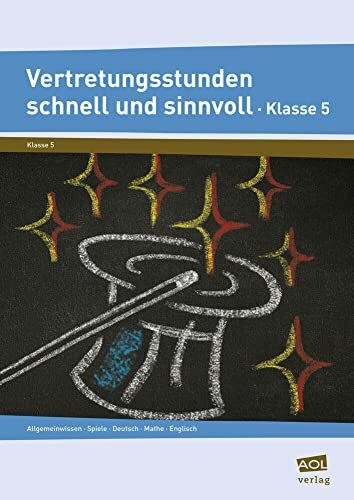 Vertretungsstunden schnell und sinnvoll Klasse 5: Allgemeinwissen, Spiele, Deutsch, Mathe, Englisch