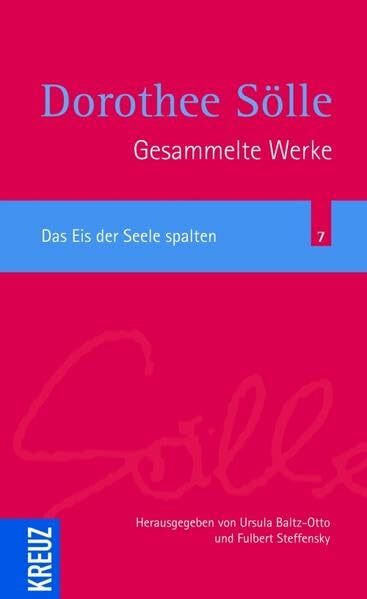 Das Eis der Seele spalten (Sölle Werkausgabe)