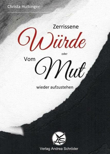 Zerrissene Würde: oder: Vom Mut wieder aufzustehen