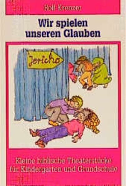 Wir spielen unseren Glauben: Kleine biblische Theaterstücke für Kindergarten und Grundschule