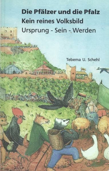 Die Pfälzer und die Pfalz.: Kein reines Volksbild. Ursprung - Sein - Werden.