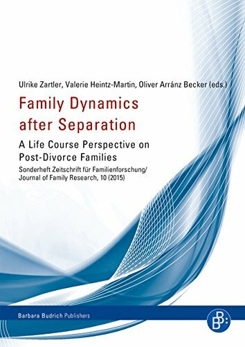 Family Dynamics after Separation: A Life Course Perspective on Post-Divorce Families (Sonderheft der Zeitschrift für Familienforschung, Band 10)