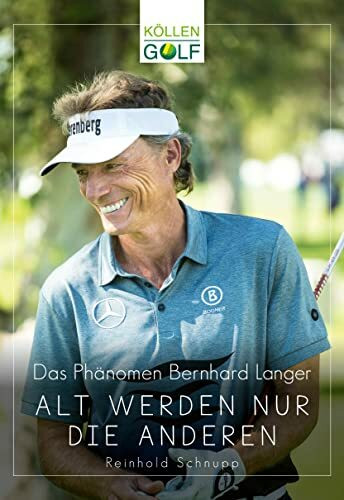 Das Phänomen Bernhard Langer: Alt werden nur die anderen