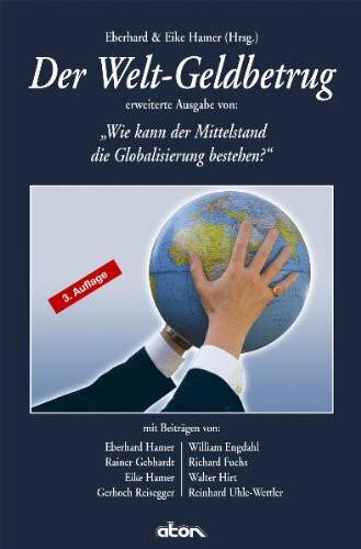 Der Welt-Geldbetrug (3. Auflage): Erweiterte Ausgabe von: Wie kann der MIttelstand die Globalisierung bestehen?
