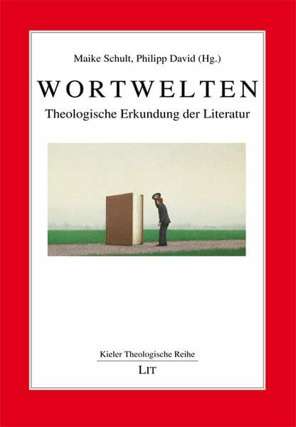 Wortwelten: Theologische Erkundung der Literatur (Kieler Theologische Reihe)